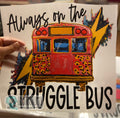 Quick Ship Struggle Bus T-shirt