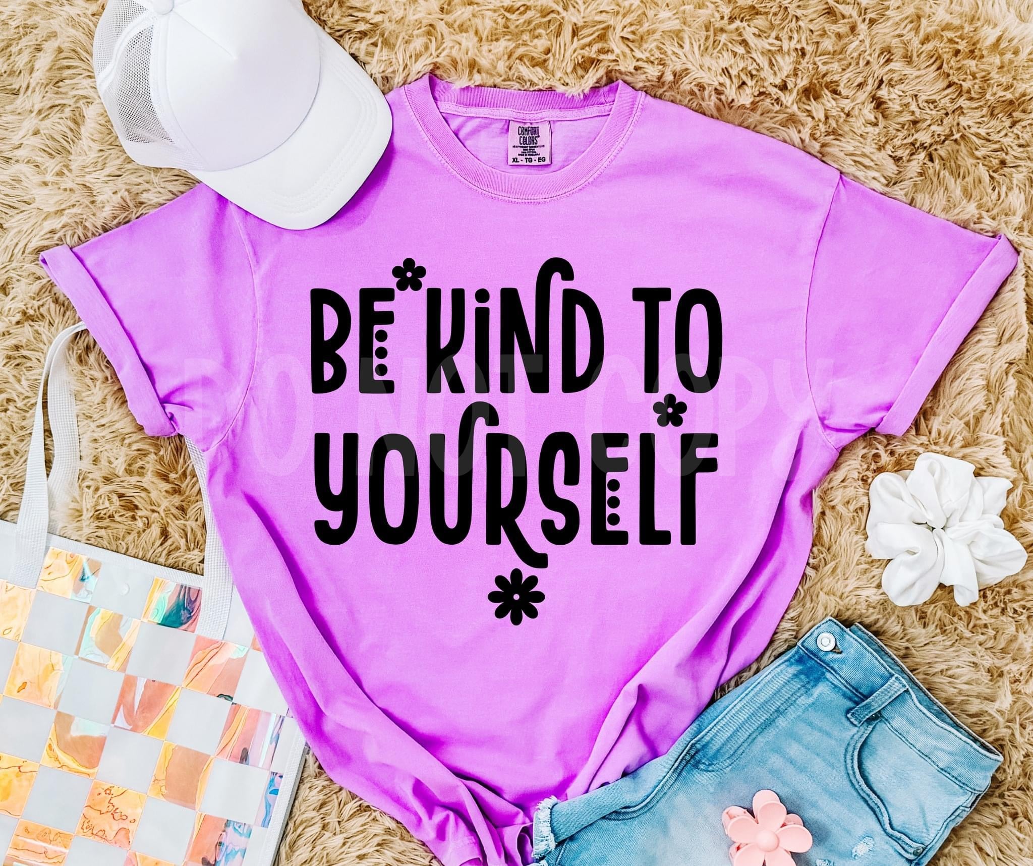 Be Kind To Yourself T-shirt