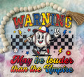 Quick Ship Warning Louder Than The Umpire T-shirt