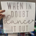 Quick Ship When In Doubt Dance It Out T-shirt