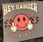 Hey Cancer DTF Trucker Hat Patch Only