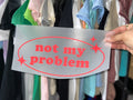 Quick Ship Not My Problem T-shirt