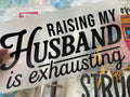 Quick Ship Raising My Husband T-shirt