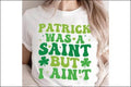 Patrick Was A Saint But I Aint T-shirt