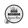 Like A Good Neighbor Stay Over There Trucker Hat Patch Only