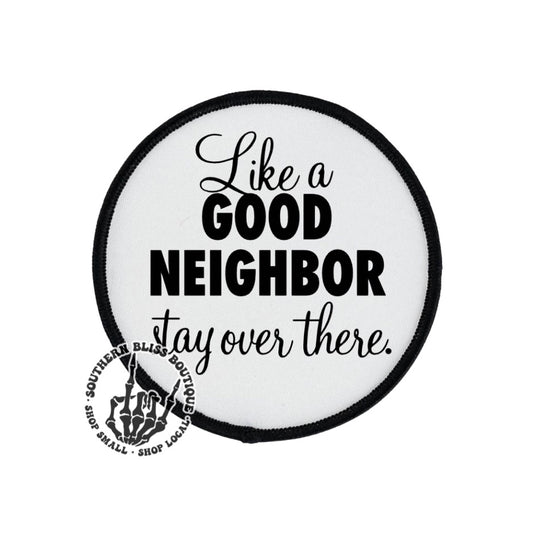 Like A Good Neighbor Stay Over There Trucker Hat Patch Only