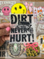 Dirt Never Hurt DTF Trucker Hat Patch Only