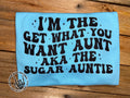 I’m The Get What You Want Aunt Aka The Sugar Auntie T-shirt