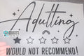 Quick Ship Adulting Would Not Recommend T-shirt