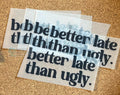 Better Late Than Ugly DTF Trucker Hat Patch Only